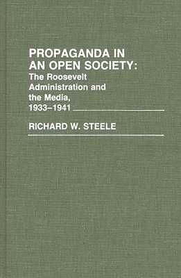Richard W. Steele - Propaganda in an Open Society, Inbunden
