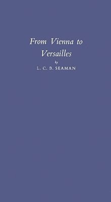 Lewis Charles Bernard Seaman, Unknown - From Vienna to Versailles, Inbunden