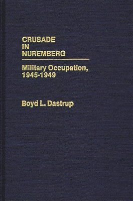 Boyd L. Dastrup - Crusade in Nuremberg, Inbunden