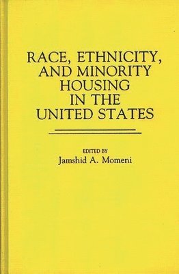 Jamshid A. Momeni, Jamshid A. Momeni - Race, Ethnicity, and Minority Housing in the United States, Inbunden