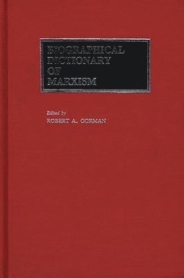 Robert A. Gorman, Robert A. Gorman - Biographical Dictionary of Marxism, Inbunden