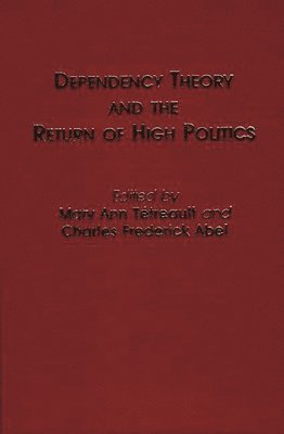 Mary Ann Tetreault, Mary Ann Tetreault, Charles Frederick Abel - Dependency Theory and the Return of High Politics, Inbunden