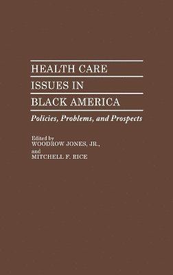 Woodrow Jones Jr., Mitchell Rice, Woodrow Jones, Mitchell F. Rice - Health Care Issues in Black America, Inbunden