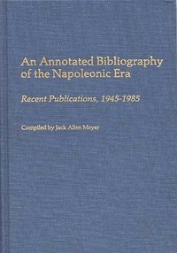 bokomslag An Annotated Bibliography of the Napoleonic Era