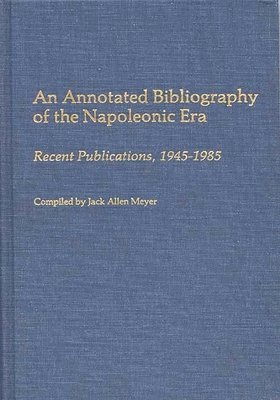Jack Meyer - Annotated Bibliography of the Napoleonic Era, Inbunden