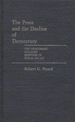 The Press and the Decline of Democracy 1