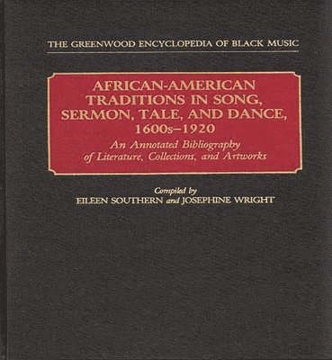 African-American Traditions in Song, Sermon, Tale, and Dance, 1600s-1920 1