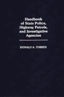 Donald A. Torres - Handbook of State Police, Highway Patrols, and Investigative Agencies, Inbunden