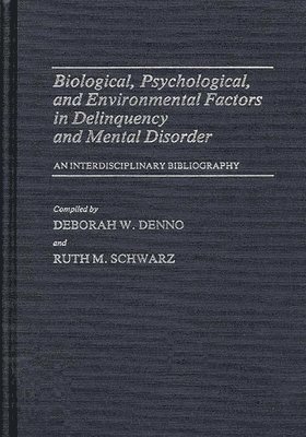 Deborah W. Denno, Lsi - Biological, Psychological, and Environmental Factors in Delinquency and Mental Disorder, Inbunden