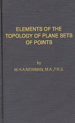 M. H. A. Newman - Elements of the Topology of Plane Sets of Points, Inbunden