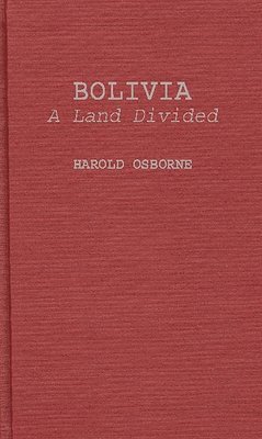 Harold Osborne, Unknown - Bolivia, A Land Divided, Inbunden