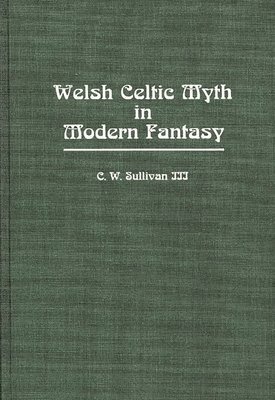 C. W. Sullivan III, III Sullivan, C. W., C. W. Iii Sullivan - Welsh Celtic Myth in Modern Fantasy, Inbunden