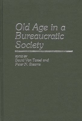 Peter N. Stearns, David Van Tassel - Old Age in a Bureaucratic Society, Inbunden