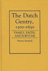bokomslag The Dutch Gentry, 1500-1650