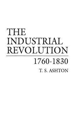 T. S. Ashton - Industrial Revolution, 1760-1830, Inbunden
