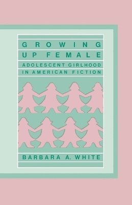 Barbara A. White - Growing Up Female, Häftad