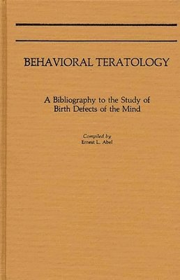 Ernest L. Abel - Behavioral Teratology, Inbunden