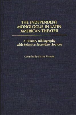 Duane Rhoades - Independent Monologue in Latin American Theater, Inbunden