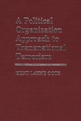 Kent Layne Oots, Kent Layne Oots - Political Organization Approach to Transnational Terrorism, Inbunden
