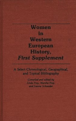Linda S. Frey, Marsha L. Frey, Joanne F. Schneider, Linda Frey, Marsha Frey - Women in Western European History, First Supplement, Inbunden