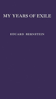 Eduard Bernstein - My Years of Exile, Inbunden