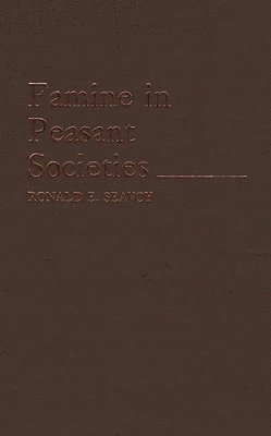 Ronald E. Seavoy - Famine in Peasant Societies, Inbunden