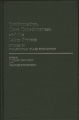 Michael Hanagan, Charles Stephenson, Michael Hanagan, Charles Stephenson - Confrontation, Class Consciousness, and the Labor Process, Inbunden