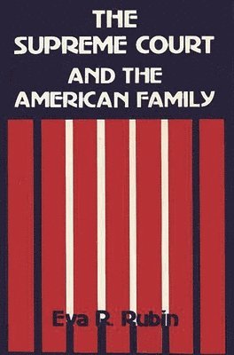 Eva R. Rubin - Supreme Court and the American Family, Inbunden