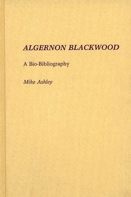 Mike Ashley - Algernon Blackwood, Inbunden