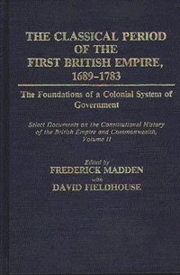 bokomslag The Classical Period of the First British Empire, 1689-1783: The Foundations of a Colonial System of Government