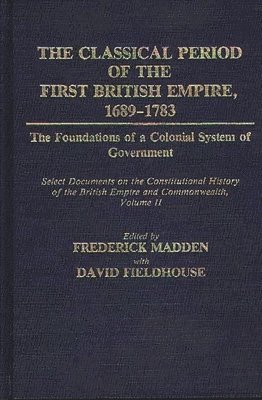 The Classical Period of the First British Empire, 1689-1783: The Foundations of a Colonial System of Government 1