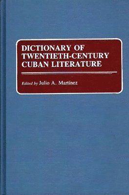 Julio Martinez - Dictionary of Twentieth-Century Cuban Literature, Inbunden