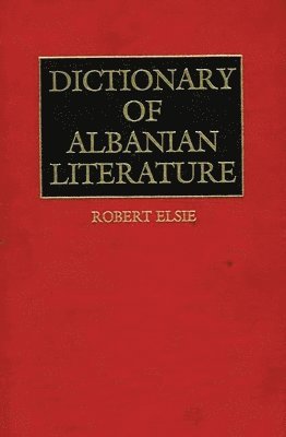Robert Elsie - Dictionary of Albanian Literature, Inbunden