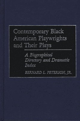 Bernard L. Peterson Jr. - Contemporary Black American Playwrights and Their Plays, Inbunden