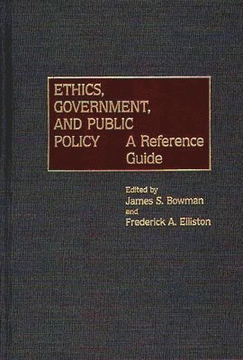 James S. Bowman, Frederick A. Elliston - Ethics, Government, and Public Policy, Inbunden