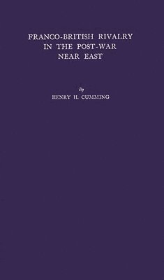Henry Cumming Harford - Franco-British Rivalry in the Post-War Near East, Inbunden