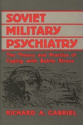 Richard A. Gabriel - Soviet Military Psychiatry, Inbunden