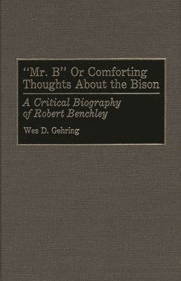 Wes D. Gehring - Mr. B or Comforting Thoughts About the Bison, Inbunden