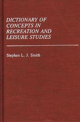 Stephen L. Smith - Dictionary of Concepts in Recreation and Leisure Studies, Inbunden