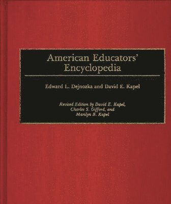 Edward L. Dejnozka, David E. Kapel, Charles S. Gifford, Marilyn B. Kapel - American Educators' Encyclopedia, 2nd Edition, Inbunden