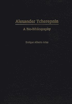 Enrique A. Arias - Alexander Tcherepnin, Inbunden