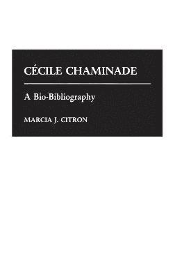 Marcia J. Citron - Cecile Chaminade, Inbunden