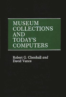 David Vance - Museum Collections and Today's Computers, Inbunden