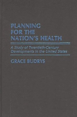 Grace Budrys - Planning for the Nation's Health, Inbunden