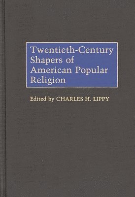 Twentieth-Century Shapers of American Popular Religion 1
