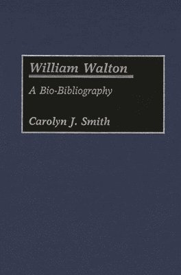 Carolyn J. Smith - William Walton, Inbunden