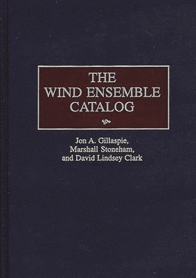 David L. Clark, Jon A. Gillaspie, Marshall Stoneham, David Clark, Jon Gillaspie - Wind Ensemble Catalog, Inbunden