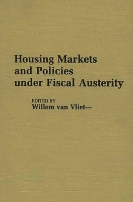 Willem Van Vliet, Dan A. Chekki, Willem Van Vliet, Willem van Vliet - Housing Markets and Policies Under Fiscal Austerity, Inbunden