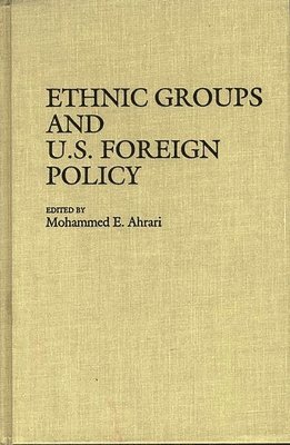 Mohammed E. Ahrari, Mohammed E. Ahrari - Ethnic Groups and U.S. Foreign Policy, Inbunden
