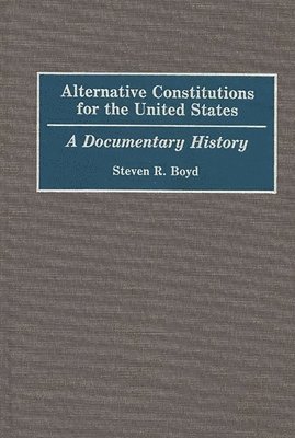 Steven R. Boyd - Alternative Constitutions for the United States, Inbunden